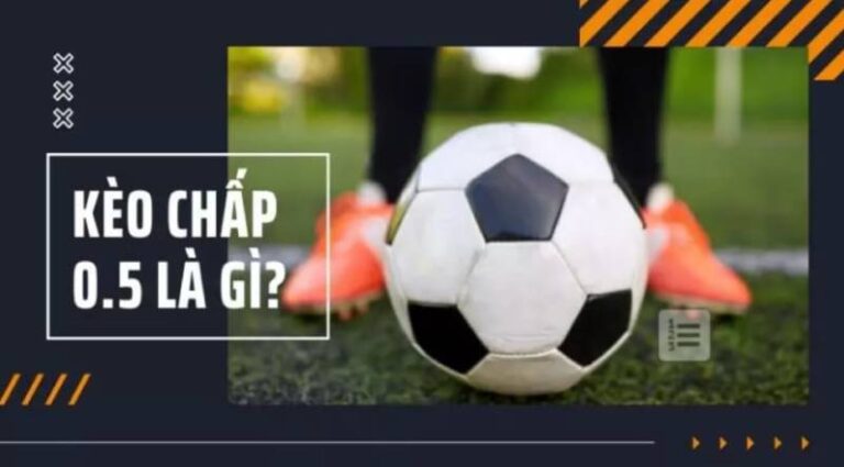 Kèo Chấp 0.5 Là Gì? Cách Đọc Và Kinh Nghiệm Cược Hiệu Quả 14 Kèo Chấp 0.5 Là Gì? Cách Đọc Và Kinh Nghiệm Cược Hiệu Quả